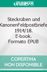 Steckrüben und KanonenFeldpostbriefe 1914/18. E-book. Formato EPUB ebook di Ursula Raddatz