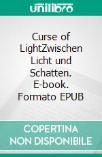 Curse of LightZwischen Licht und Schatten. E-book. Formato EPUB ebook di Lea Lüddens