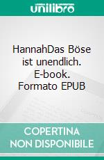 HannahDas Böse ist unendlich. E-book. Formato EPUB ebook di Jan Trouw