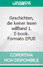 Geschichten, die keiner lesen willBand 1. E-book. Formato EPUB ebook