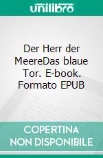 Der Herr der MeereDas blaue Tor. E-book. Formato EPUB ebook