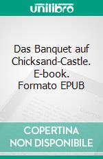 Das Banquet auf Chicksand-Castle. E-book. Formato EPUB