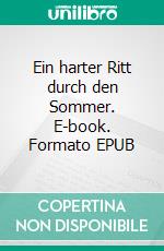 Ein harter Ritt durch den Sommer. E-book. Formato EPUB ebook