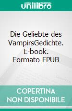 Die Geliebte des VampirsGedichte. E-book. Formato EPUB ebook di Claudia Wendt