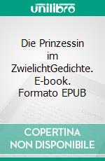 Die Prinzessin im ZwielichtGedichte. E-book. Formato EPUB ebook di Claudia Wendt