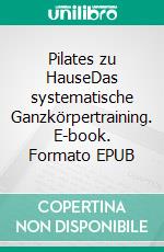 Pilates zu HauseDas systematische Ganzkörpertraining. E-book. Formato EPUB ebook