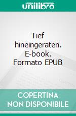 Tief hineingeraten. E-book. Formato EPUB ebook