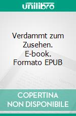 Verdammt zum Zusehen. E-book. Formato EPUB ebook