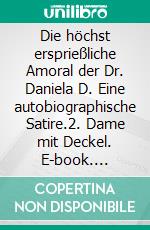 Die höchst ersprießliche Amoral der Dr. Daniela D. Eine autobiographische Satire.2. Dame mit Deckel. E-book. Formato EPUB ebook