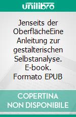 Jenseits der OberflächeEine Anleitung zur gestalterischen Selbstanalyse. E-book. Formato EPUB ebook