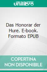 Das Honorar der Hure. E-book. Formato EPUB ebook