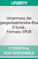 Umarmung der VergangenheitHendrix-Brüder. E-book. Formato EPUB ebook