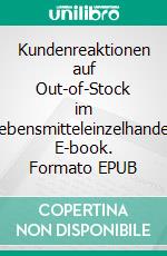 Kundenreaktionen auf Out-of-Stock im Lebensmitteleinzelhandel. E-book. Formato EPUB ebook