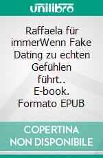 Raffaela für immerWenn Fake Dating zu echten Gefühlen führt.. E-book. Formato EPUB ebook