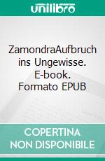 ZamondraAufbruch ins Ungewisse. E-book. Formato EPUB ebook di Goetz Markgraf