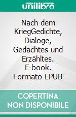 Nach dem KriegGedichte, Dialoge, Gedachtes und Erzähltes. E-book. Formato EPUB ebook