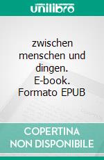 zwischen menschen und dingen. E-book. Formato EPUB