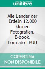 Alle Länder der ErdeIn 12.000 kleinen Fotografien. E-book. Formato EPUB ebook