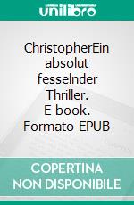 ChristopherEin absolut fesselnder Thriller. E-book. Formato EPUB ebook di Stephan Funke