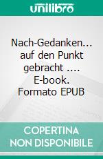 Nach-Gedanken... auf den Punkt gebracht .... E-book. Formato EPUB