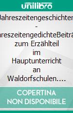 Jahreszeitengeschichten - JahreszeitengedichteBeiträge zum Erzählteil im Hauptunterricht an Waldorfschulen. E-book. Formato EPUB ebook di Gerhard Hallen