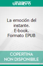 La emoción del instante. E-book. Formato EPUB ebook