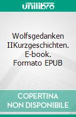 Wolfsgedanken IIKurzgeschichten. E-book. Formato EPUB ebook