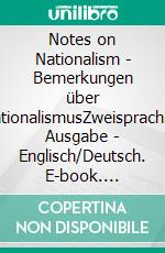 Notes on Nationalism - Bemerkungen über NationalismusZweisprachige Ausgabe - Englisch/Deutsch. E-book. Formato EPUB ebook