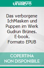 Das verborgene IchMasken und Puppen im Werk Gudrun Brünes. E-book. Formato EPUB ebook