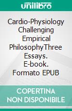 Cardio-Physiology Challenging Empirical PhilosophyThree Essays. E-book. Formato EPUB