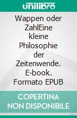Wappen oder ZahlEine kleine Philosophie der Zeitenwende. E-book. Formato EPUB ebook