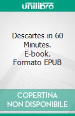 Descartes in 60 Minutes. E-book. Formato EPUB ebook di Walther Ziegler