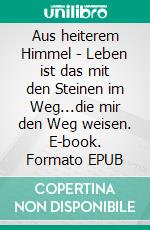 Aus heiterem Himmel - Leben ist das mit den Steinen im Weg...die mir den Weg weisen. E-book. Formato EPUB ebook di Barbara Waldner