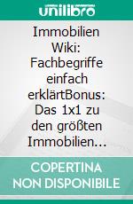 Immobilien Wiki: Fachbegriffe einfach erklärtBonus: Das 1x1 zu den größten Immobilien Risiken und wie man diese minimiert. E-book. Formato EPUB ebook
