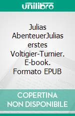 Julias AbenteuerJulias erstes Voltigier-Turnier. E-book. Formato EPUB ebook