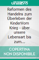 Reformen des Handelns zum Überleben der KinderVom Krieg - über unsere Lebensart bis zum Wasserstoffauto. E-book. Formato EPUB ebook di Hans-Jürgen Kiene