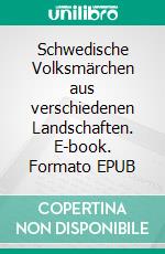 Schwedische Volksmärchen aus verschiedenen Landschaften. E-book. Formato EPUB ebook di August Bondeson