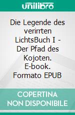 Die Legende des verirrten LichtsBuch I - Der Pfad des Kojoten. E-book. Formato EPUB ebook di Christian Grimm