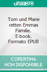 Tom und Marie retten Emmas Familie. E-book. Formato EPUB ebook di Adele Krumenreich