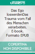 Das Ego loswerdenDas Trauma vom Fall des Menschen verarbeiten. E-book. Formato EPUB ebook di Tison Kasanda Kayembe