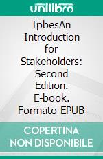 IpbesAn Introduction for Stakeholders: Second Edition. E-book. Formato EPUB ebook di Axel Paulsch