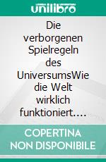 Die verborgenen Spielregeln des UniversumsWie die Welt wirklich funktioniert. E-book. Formato EPUB ebook di Michael Harder