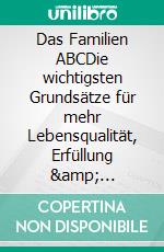 Das Familien ABCDie wichtigsten Grundsätze für mehr Lebensqualität, Erfüllung & Wohlstand in der Familie. E-book. Formato EPUB ebook di Thomas Eibl