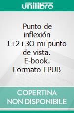 Punto de inflexión 1+2+3O mi punto de vista. E-book. Formato EPUB ebook