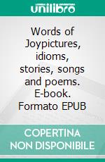 Words of Joypictures, idioms, stories, songs and poems. E-book. Formato EPUB ebook