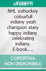 NHL icehockey colourfull indiany yeah champion stary happy indiany celebrating indiany. E-book. Formato EPUB ebook