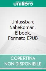 Unfassbare NäheRoman. E-book. Formato EPUB ebook di HELGA BREHR