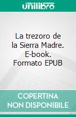 La trezoro de la Sierra Madre. E-book. Formato EPUB ebook