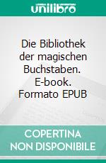 Die Bibliothek der magischen Buchstaben. E-book. Formato EPUB ebook di Michael Thomsen