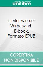 Lieder wie der Wirbelwind. E-book. Formato EPUB